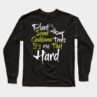 Plant trees, it's not hard Long Sleeve T-Shirt